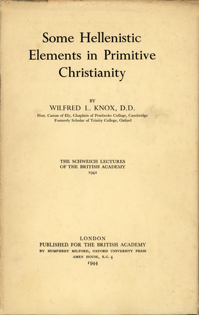 Wilfred Knox [1886-1950], Some Hellenistic Elements in Primitive Christianity. The Schweich Lectures 1942