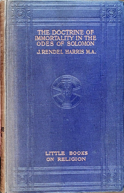 James Rendel Harris [1853-1941], The Doctrine of Immortality in the Odes of Solomon