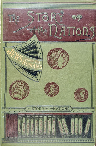 William Douglas Morrison [1852-1943], The Jews Under Roman Rule. The Story of the Nations