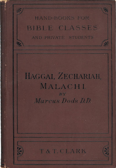 Marcus Dods [1834-1909], The Post-Exilian Prophets: Haggai, Zechariah, Malachi, With Introductions and Notes. Handbooks for Bible Classes