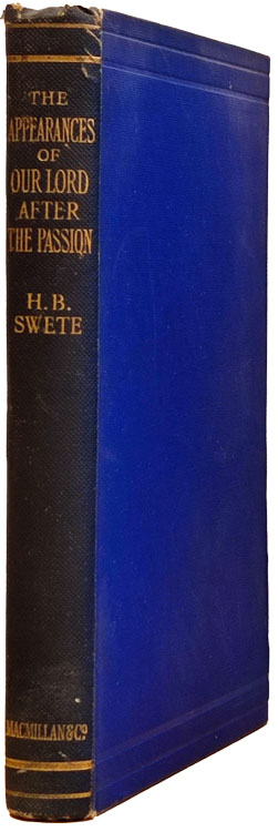 Henry Barclay Swete [1835-1917], The Appearances of our Lord after the Passion. A Study in the Earliest Christian Tradition