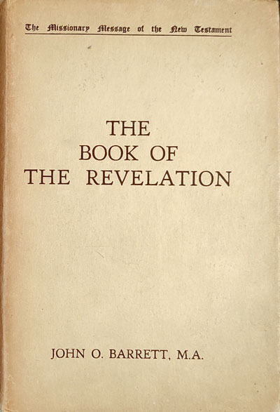 John Oliver Barrett [1901-], The Book of Revelation. The Missionary Message of the New Testament