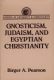 Gnosticism, Judaism, and Egyptian Christianity