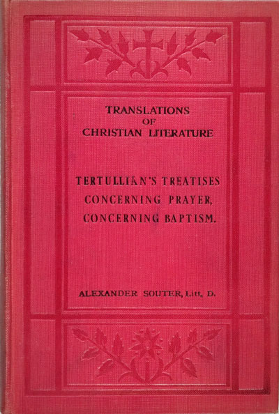 Alexander Souter [1873-1949], Tertullian's Treatises Concerning Prayer; Concerning Baptism