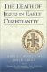 The Death of Jesus in Early Christianity