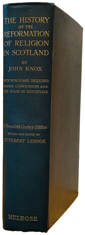John Knox [1514-1572 & Cuthbert Lennox, editor, The History of the Reformation of Religion in Scotland