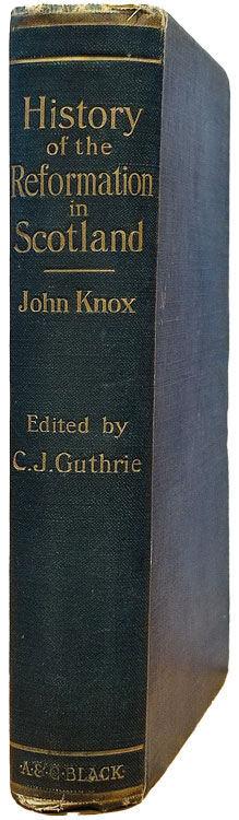 John Knox [1514-1572] & Charles John Guthrie [1849-1920], editor, The History of the Reformation of Religion Within the Realm of Scotland
