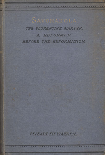 Elizabeth Warren, Savonarola. The Florentine Martyr. A Reformer Before the Reformation