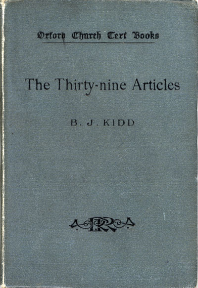 Beresford James Kidd [1863-1948], The Thirty-Nine Articles. Oxford Church Text Books